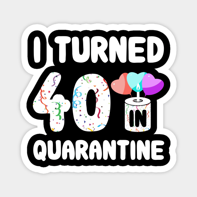 I Turned 40 In Quarantine Magnet by Rinte