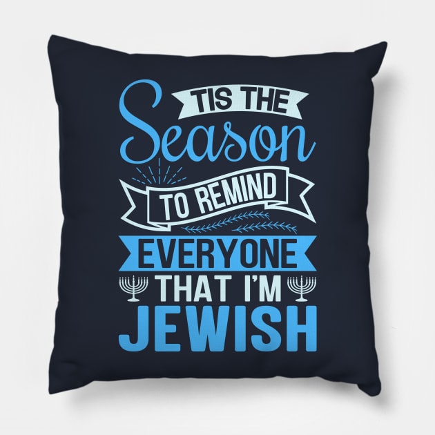 Tis The Season To Remind Everyone That I'm Jewish Pillow by TheDesignDepot