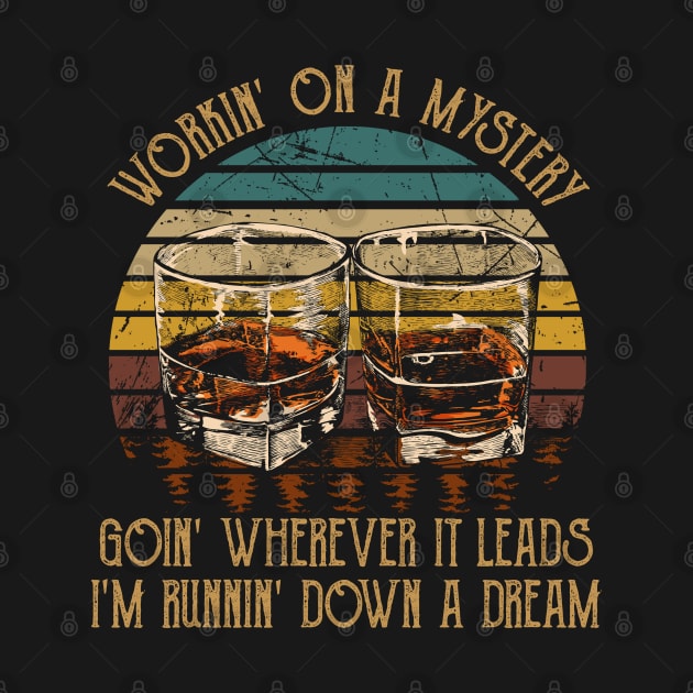 Workin' On A Mystery, Goin' Wherever It Leads I'm Runnin' Down A Dream Quotes Whiskey Cups by Creative feather