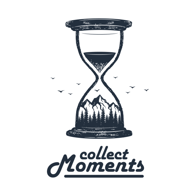 Collect Moments. Hourglass. Mountains, Travel, Adventure. Motivational Quote by SlothAstronaut