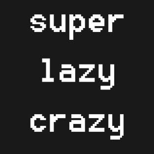 super lazy crazy T-Shirt