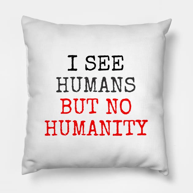 I See Humans But No Humanity Pillow by ahmadzakiramadhan