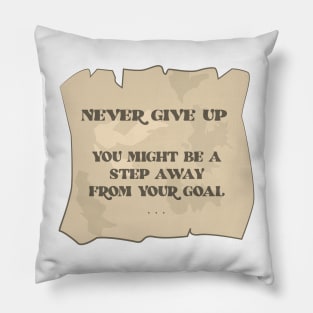 Never Give Up - You Might Be A Step Away From Your Goal - Motivational Quote Pillow