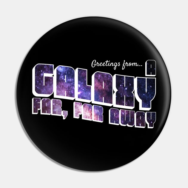 Greetings From a Galaxy Far, Far Away Pin by Xanaduriffic