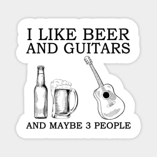 I Like Beer And Guitars And Maybe 3 People Magnet