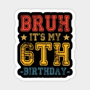 Bruh It's My 6th Birthday 6 Year Old Birthday Magnet