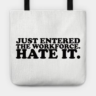 Just entered the workplace. hate it. Tote