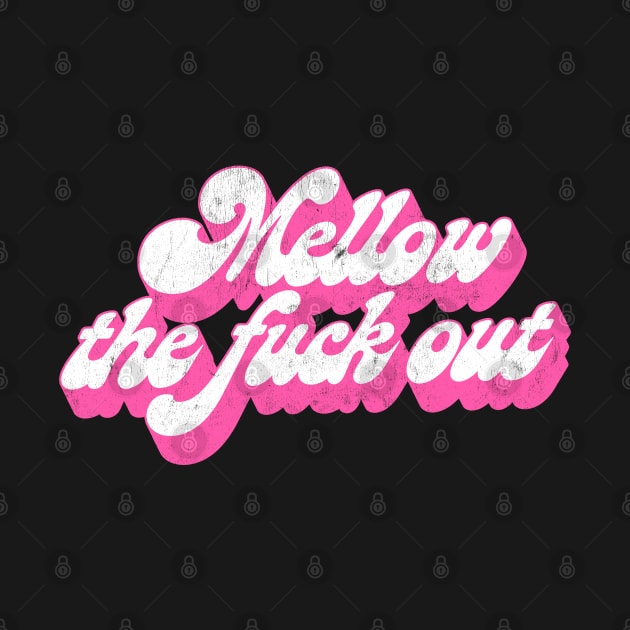 Mellow The F*ck Out / Retro Typography Design by DankFutura