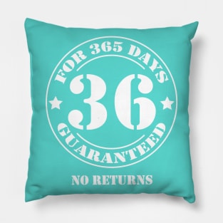 Birthday 36 for 365 Days Guaranteed Pillow