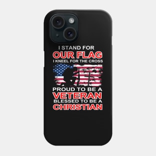 I Stand For Our Flag I Kneel For The Cross Proud Veteran Phone Case