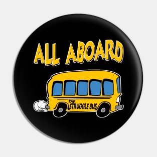 All Aboard The Struggle Bus Pin