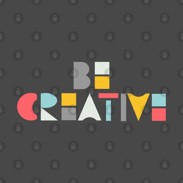 Be creative by LiciaMarie