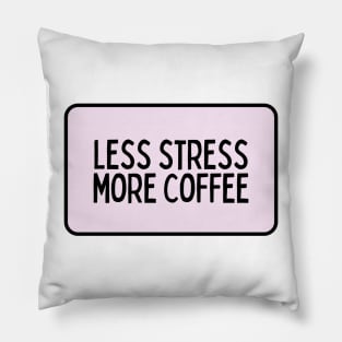 Less Stress More Coffee - Coffee Quotes Pillow