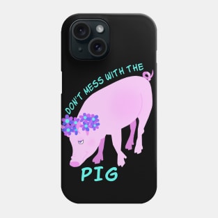 Don't Mess With the Pig Phone Case