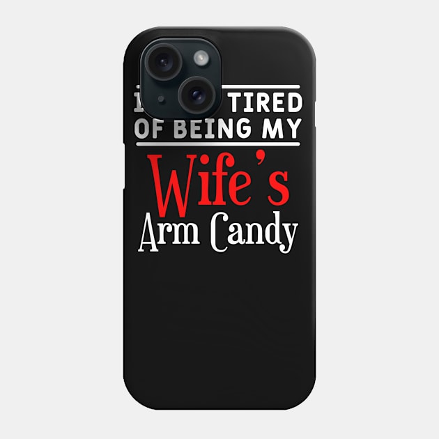 I'm so tired of being my wife's arm candy Phone Case by Yyoussef101