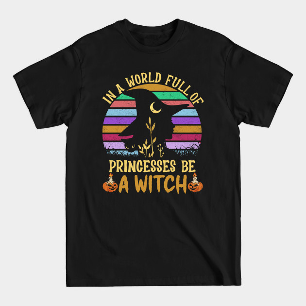 Disover Vintage In A World Full Of Princesses Be A Witch Halloween - In A World Full Of Princesses Be Witch - T-Shirt
