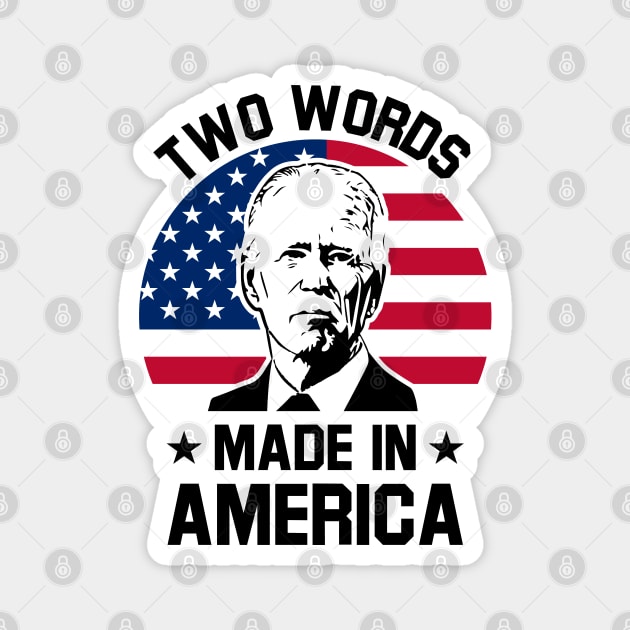 Joe Biden Says Two Words Made In America USA American Flag Funny Biden 2 Words Quote Magnet by Tshirtiz