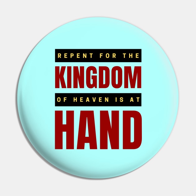 Repent For The Kingdom Of Heaven Is At Hand | Christian Pin by All Things Gospel