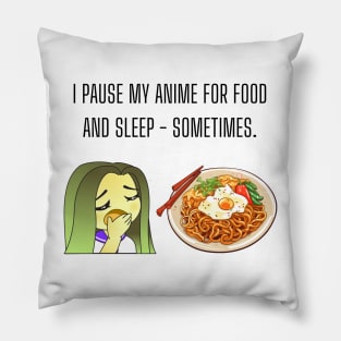 I pause my anime for food and sleep - sometimes. Funny anime Gift Pillow