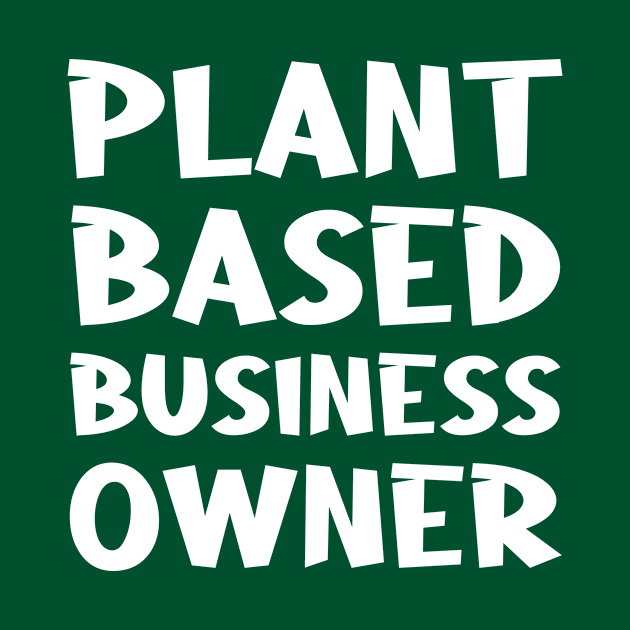 Plant Based Business Owner - Plant Based Diet Gifts by CoolandCreative