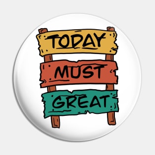 Today must be great sign board Pin