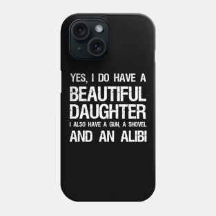 Beautiful Daughter Gun Shovel Alibi Phone Case