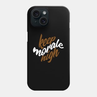 Keep morale high Quote Phone Case