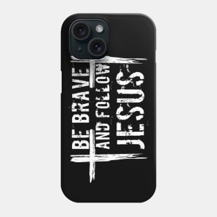 Be Brave And Follow Jesus Christian Faith Design Phone Case