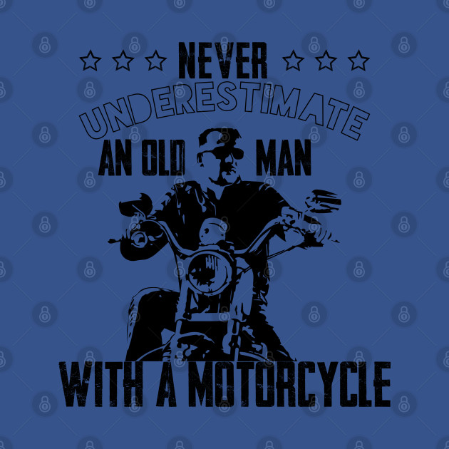 Discover Never underestimate an old man with a motorcycle - Old Man - T-Shirt