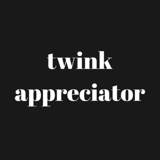 twink appreciator T-Shirt