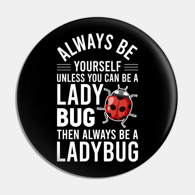 Ladybird Bug Always B Yourself Unless You Can A Ladybug Pin by Msafi