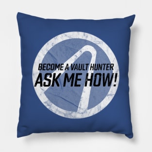 Become a Vault Hunter - Ask Me How! Pillow