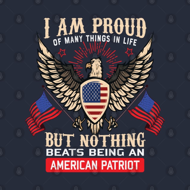 I Am Proud Of Many Things In Life But Nothing Beats Being An American Patriot by koolteas