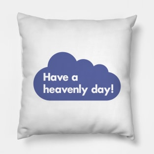 Have a heavenly day! Pillow