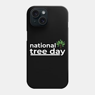 NATIONAL TREE DAY Phone Case