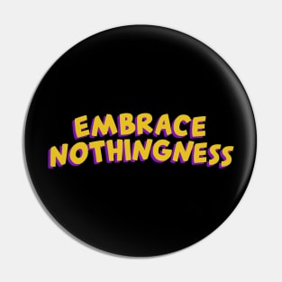 Embrace nothingness Pin