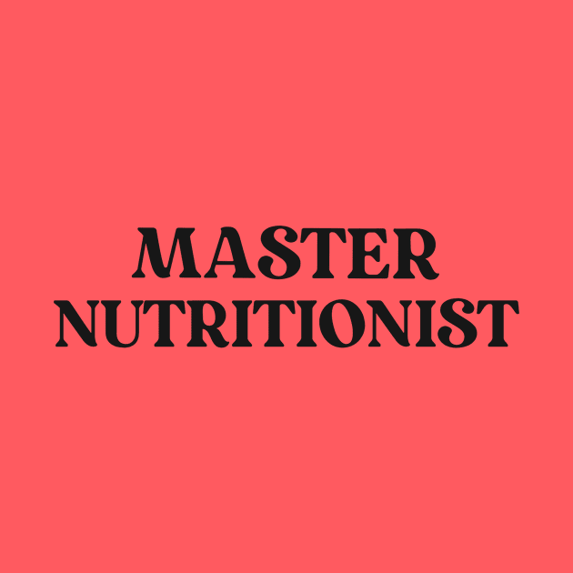 Master Nutritionist Text Shirt for Personal Trainers Simple Perfect Gift for Nutritionist Favorite Hobby Shirt Nutrition Expert Diet Gym Exercise by mattserpieces