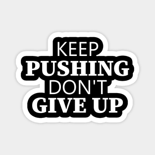 Keep Pushing Don't Give Up Magnet