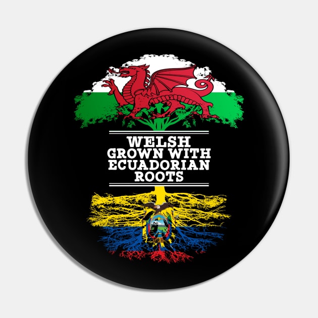 Welsh Grown With Ecuadorian Roots - Gift for Ecuadorian With Roots From Ecuador Pin by Country Flags