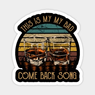 This is my my bad, come back song Glasses Music Whiskey Magnet