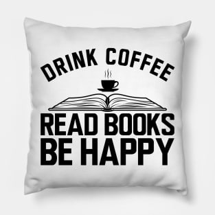 Drink coffee read books be happy Pillow