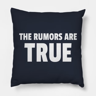 The Rumors Are True Pillow
