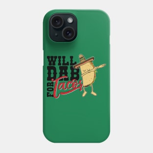 Dabbing Taco-Will dab for Tacos-Funny Mexican Foodie T Shirt Phone Case