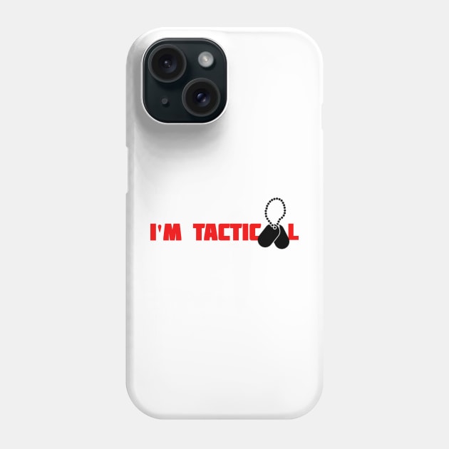 I'M TACTICOOL Phone Case by Cataraga