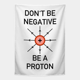 Don't be negative, be a proton! Tapestry