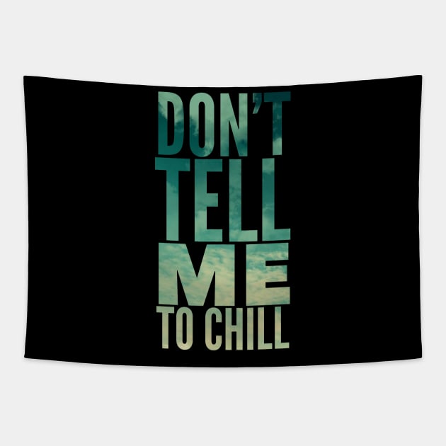 Don’t tell me to chill Tapestry by SAN ART STUDIO 