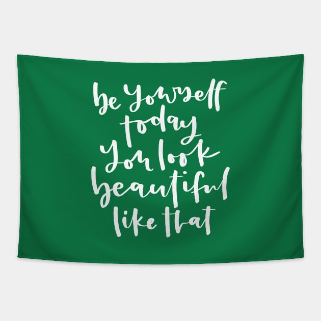 Be Yourself Today You Look Beautiful Like That Inspirational Quote Tapestry by MitchUmaliCreates