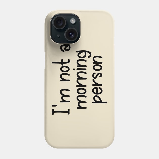 I am Not a Morning Person - Black Phone Case by PeppermintClover