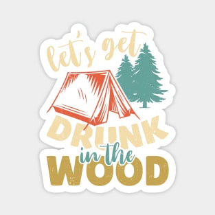 Let's Get Drunk in The Wood Magnet