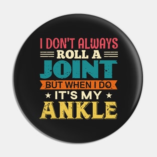 I Don't Always Roll A Joint But When I Do It's My Ankle Pin